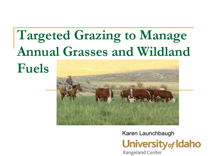 Title slide from presentation on Targeted Grazing to Manage Annual Grasses and Wildland Fuels