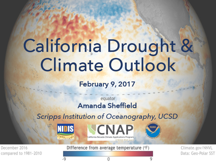 Title slide from presentation on California Drought & Climate Outlook, Feb 9, 2017 showing the title, date, author, and NIDIS, NOAA, and California-Nevada Climate Applications Program logos with a photo of a heat map of the Earth as a background